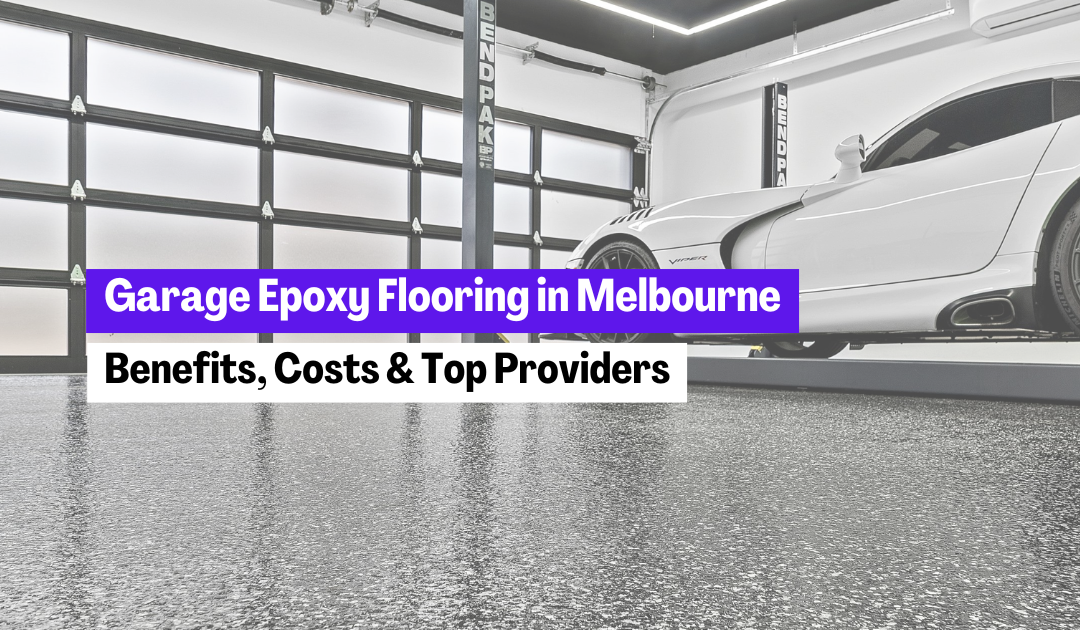 Garage Epoxy Flooring in Melbourne: Benefits, Costs & Top Providers